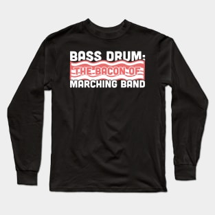Bass Drum, The Bacon Of Marching Band Long Sleeve T-Shirt